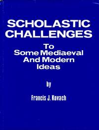 Scholastic Challenges to Some Mediaeval and Modern Ideas