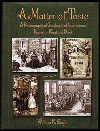 A MATTER OF TASTE. A BIBLIOGRAPHICAL CATALOGUE OF INTERNATIONAL BOOKS ON FOOD AND DRINK IN THE LILLY LIBRARY, INDIANA UNIVERSITY