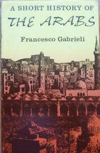 A Short History of the Arabs. by GABRIELI, Francesco - 1965