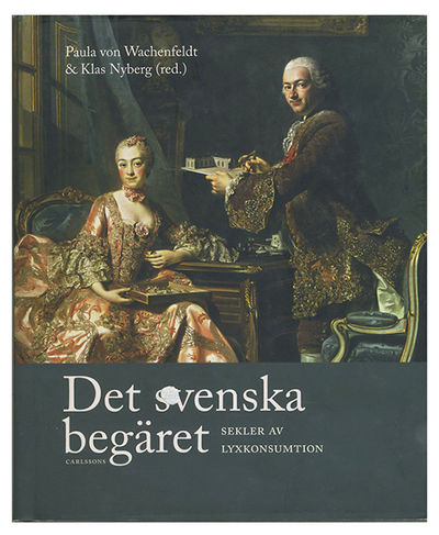 Det svenska begäret. Sekler av lyxkonsumtion.