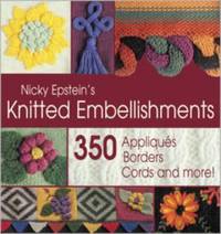 Knitted Embellishments : 350 Appliques Borders Cords and More!