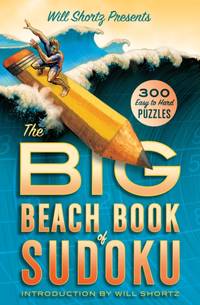 Will Shortz Presents the Big Beach Book of Sudoku : 300 Easy to Hard Puzzles