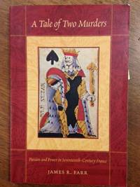 A Tale of Two Murders; Passion and Power in Seventeenth Century France