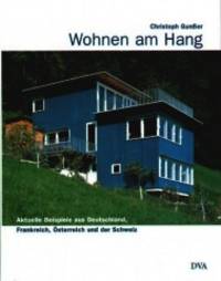 Wohnen am Hang Aktuelle Beispiele aus Deutschland, Frankreich, Österreich und der Schweiz...