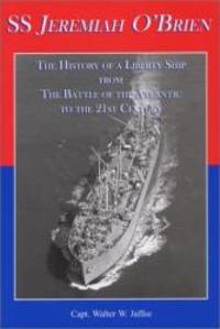 SS Jeremiah O'Brien: The History of a Liberty Ship From the Battle of the Atlantic to the 21st Century by Walter W. Jaffee - 2004-06-08