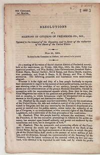 Resolutions of a meeting of citizens of Frederick Co., MD, opposed to the removal of the Deposites, and in favor of the recharter of the Bank of the United States
