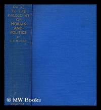 Guide to the philosophy of morals and politics / by C. E. M. Joad