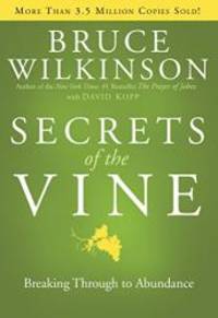 Secrets of the Vine: Breaking Through to Abundance (Breakthrough Series) by Bruce Wilkinson - 2006-04-09