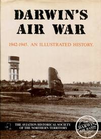 Darwin's Air War 1942 - 1945 : An Illustrated History