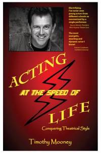 Acting at the Speed of Life : Conquering Theatrical Style