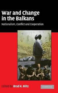 War and Change in the Balkans: Nationalism, Conflict and Cooperation