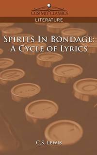 Spirits in Bondage: A Cycle of Lyrics by C S Lewis