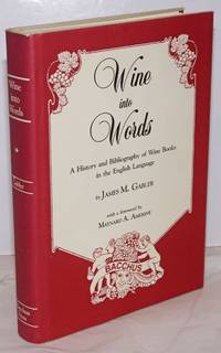 Wine into words; a history and bibliography of wine books in the English language, with a...