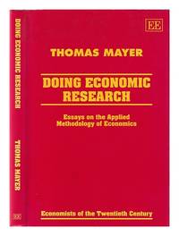 Doing economic research: essays on the applied methodology of economics / Thomas Mayer