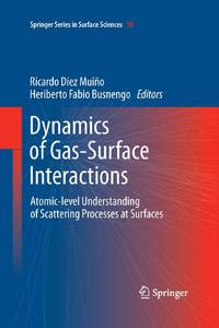 Dynamics of Gas-Surface Interactions : Atomic-level Understanding of Scattering Processes at...