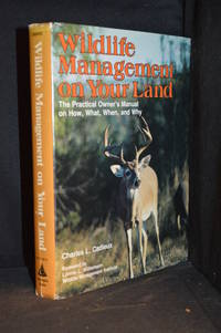 cover of Wildlife Management on Your Land; The Practical Owner's Manual on How, What, When, and Why