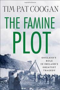 image of The Famine Plot: England's Role in Ireland's Greatest Tragedy