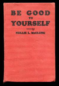 Be Good to Yourself: A Book of Short Stories by Nellie L. McClung - 1930