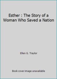 Esther : The Story of a Woman Who Saved a Nation