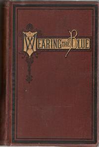 [CIVIL WAR] WEARING THE BLUE IN THE TWENTY-FIFTH MASS. VOLUNTEER INFANTRY, WITH BURNSIDE’S COAST DIVISION, 18th ARMY CORPS, AND ARMY OF THE JAMES