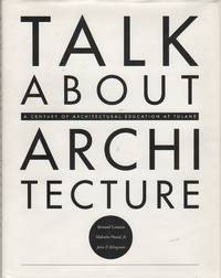 TALK ABOUT ARCHITECTURE: A Century of Architectural Education at Tulane by LEMANN, Bernard, Malcolm Heard, Jr. and John P. Klingman - (1993)