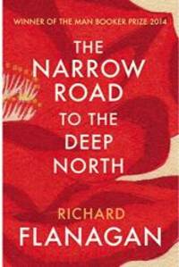 The Narrow Road to the Deep North by Richard Flanagan - 2015-03-26