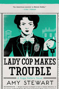 Lady Cop Makes Trouble : A Kopp Sisters Novel