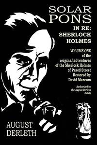 In Re: Sherlock Holmes: The Adventures of Solar Pons: Volume 1