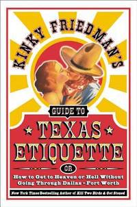 cover of Kinky Friedman's Guide to Texas Etiquette : Or How to Get to Heaven or Hell Without Going Through Dallas-Fort Worth