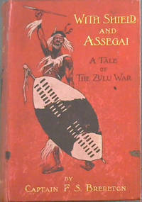 With Shield and Assegai: A Tale of the Zulu War by Brereton, F.S