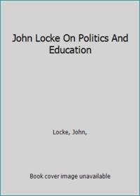 John Locke On Politics And Education by Locke, John, - 1947