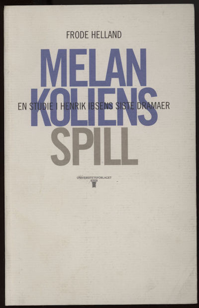 Melankoliens spill. En studie i Henrik Ibsens…