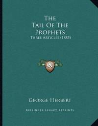 image of The Tail Of The Prophets: Three Articles (1885)