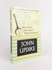 LICKS OF LOVE: SHORT STORIES AND A SEQUEL, "RABBIT REMEMBERED" [Inscribed]