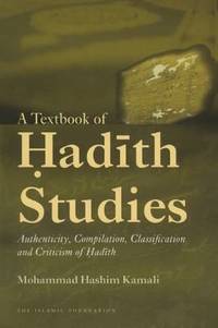 A Textbook of Hadith Studies: Authenticity, Compilation, Classification and Criticism of Hadith