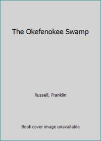 The Okefenokee Swamp by Russell, Franklin - 1973