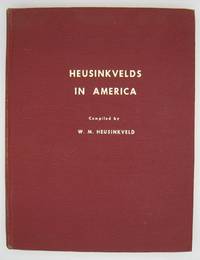 Heusinkvelds in America; A Genealogy of the Descendents of Dirk Heusinkveld - Harrison, South Dakota, Evert Heusinkveld - Wisconsin and Minnesota, Willem Heusinkveld - Lynden, Washington, Gerrit Heusinkveld - Princeton, Nebraska