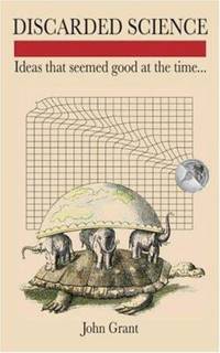 Discarded Science : Ideas That Seemed Good at the Time...