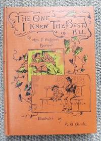 THE ONE I KNEW THE BEST OF ALL.  (A MEMORY OF THE MIND OF A CHILD.) by Burnett, F.H., Mrs.  (Frances Hodgson Burnett.)