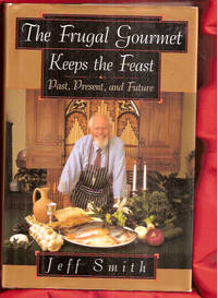 The Frugal Gourmet Keeps the Feast: Past Present and Future by Smith, Jeff - 1995