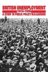 British Unemployment 1919 1939: A Study in Public Policy