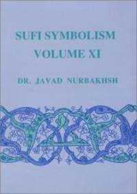 Sufi Symbolism: The Nurbakhsh Encyclopedia of Sufi Terminology, Vol. XI: Spiritual States and Mystical Stations by Dr. Javad Nurbakhsh - 1997-07-03