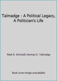 Talmadge : A Political Legacy, A Politician&#039;s Life by Herman E. Talmadge; Mark R. Winchell - 1987