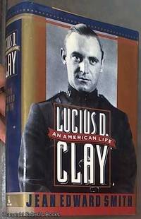 Lucius D. Clay: An American Life