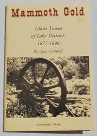 Mammoth Gold: Ghost Towns of Lake District: 1877-1898