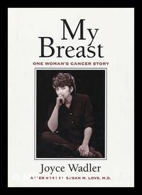 cover of My Breast : One Woman's Cancer Story / Joyce Wadler ; Afterword by Susan M. Love