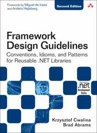 Framework Design Guidelines: Conventions, Idioms, and Patterns for Reusable .NET Libraries [With...