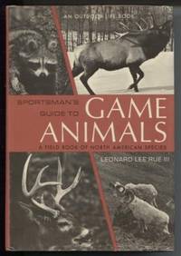 A Sportsman&#039;s Guide to Game Animals: A field book of North American Species by Rue III, Leonard Lee - 1968