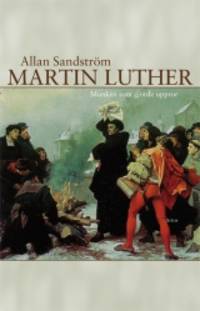 Martin Luther. Munken som gjorde uppror.