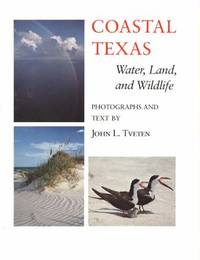 Coastal Texas : Water, Land, and Wildlife by John L. Tveten - 1982